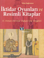 Tülün Değirmenci: "İktidar Oyunları ve Resimli Kitaplar - II. Osman Devrinde Değişen Güç Simgeleri"