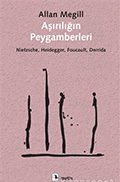 Aşırılığın Peygamberleri: Nietzsche, Heidegger, Foucault, Derrida