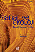 Sanat ve Ekoloji: Sanat/Yaşam/Üretim